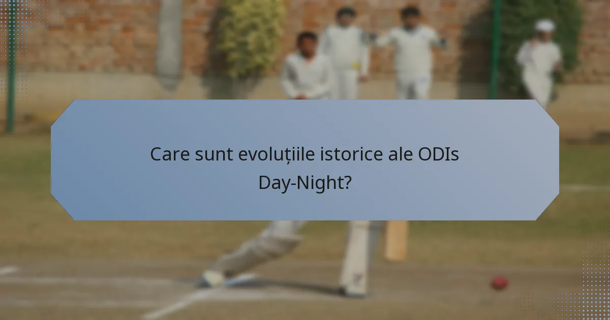 Care sunt evoluțiile istorice ale ODIs Day-Night?