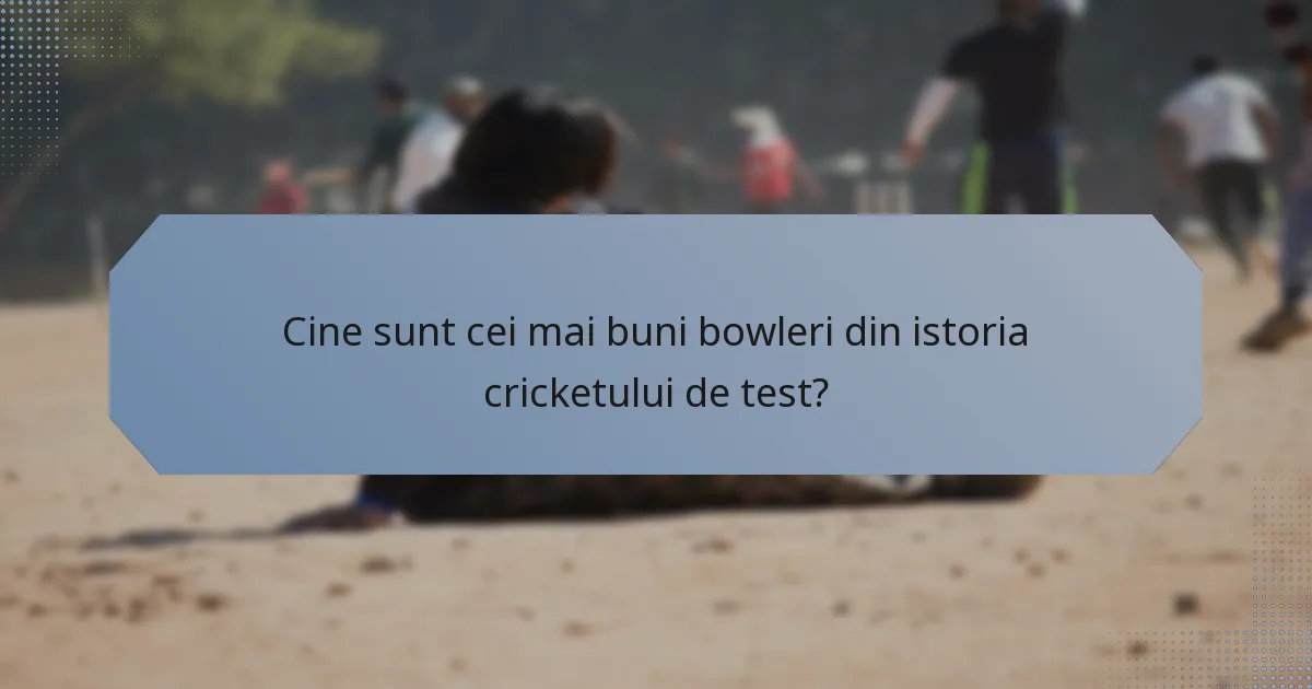 Cine sunt cei mai buni bowleri din istoria cricketului de test?