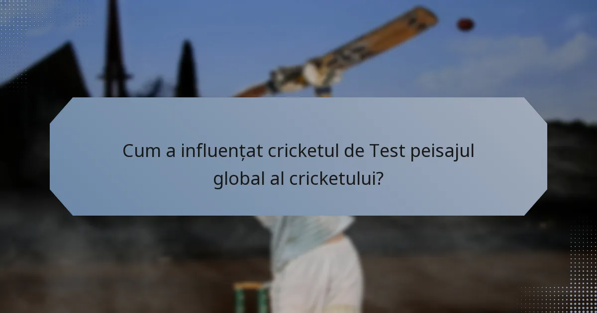 Cum a influențat cricketul de Test peisajul global al cricketului?