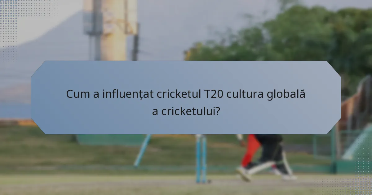 Cum a influențat cricketul T20 cultura globală a cricketului?