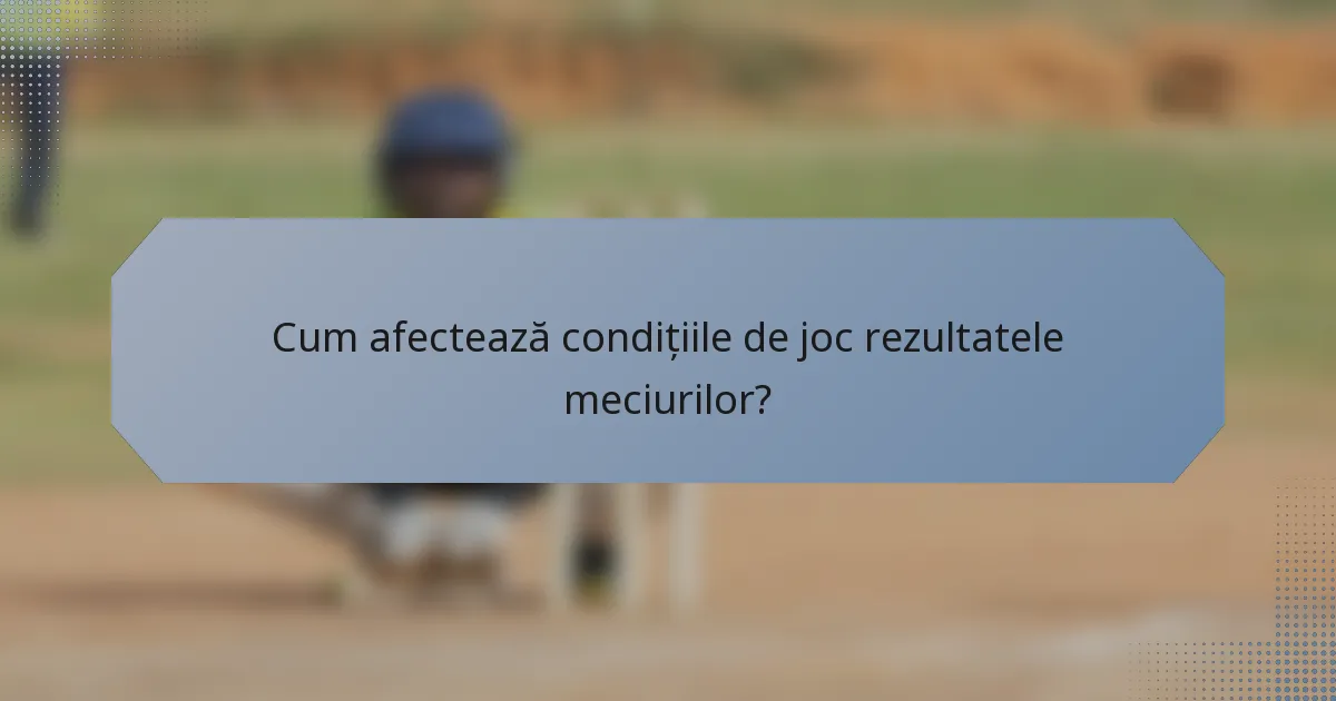 Cum afectează condițiile de joc rezultatele meciurilor?