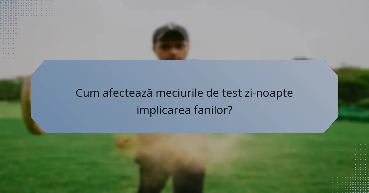 Cum afectează meciurile de test zi-noapte implicarea fanilor?