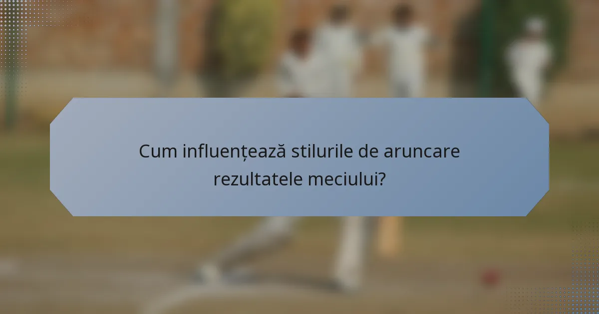 Cum influențează stilurile de aruncare rezultatele meciului?
