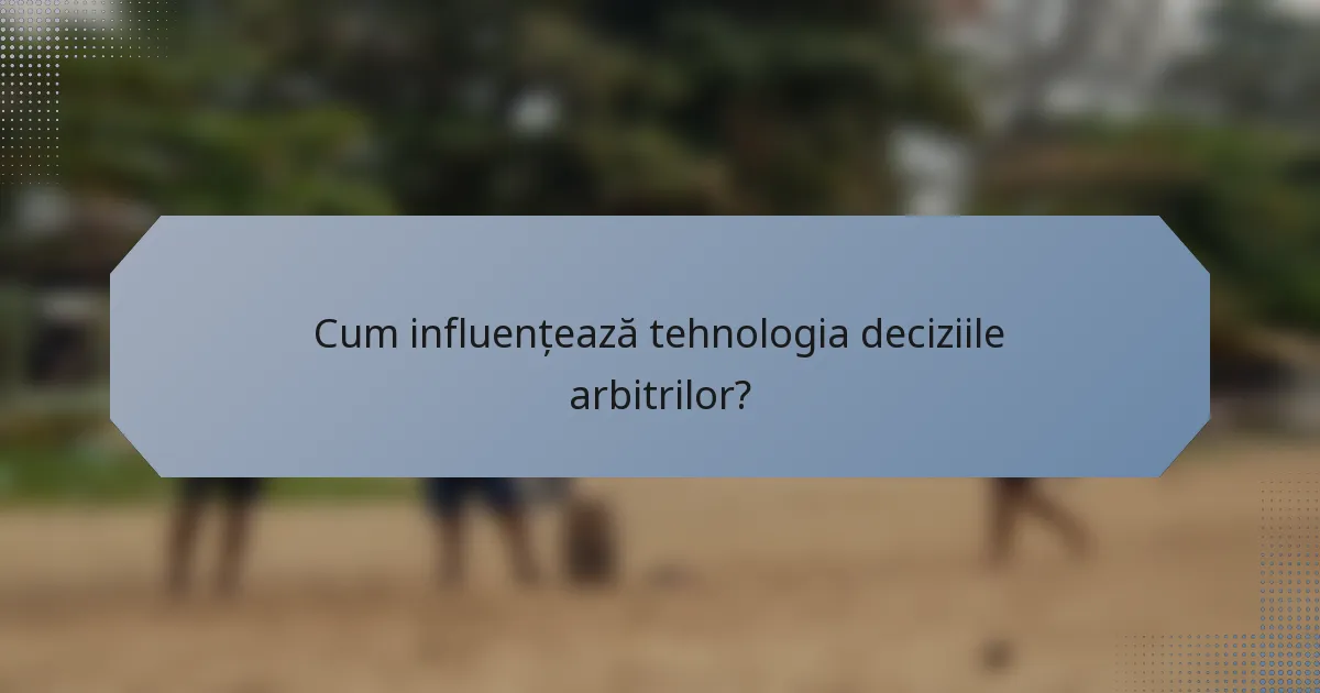 Cum influențează tehnologia deciziile arbitrilor?