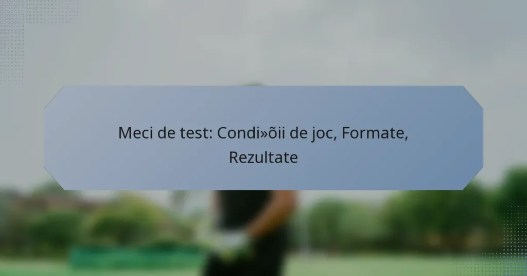 Meci de test: Condiții de joc, Formate, Rezultate