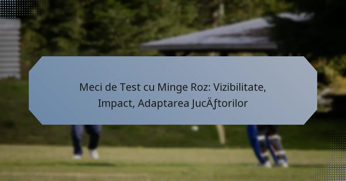 Meci de Test cu Minge Roz: Vizibilitate, Impact, Adaptarea Jucătorilor