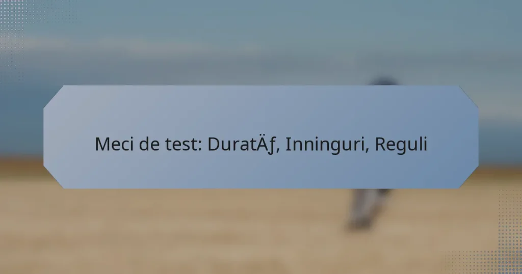 Meci de test: Durată, Inninguri, Reguli