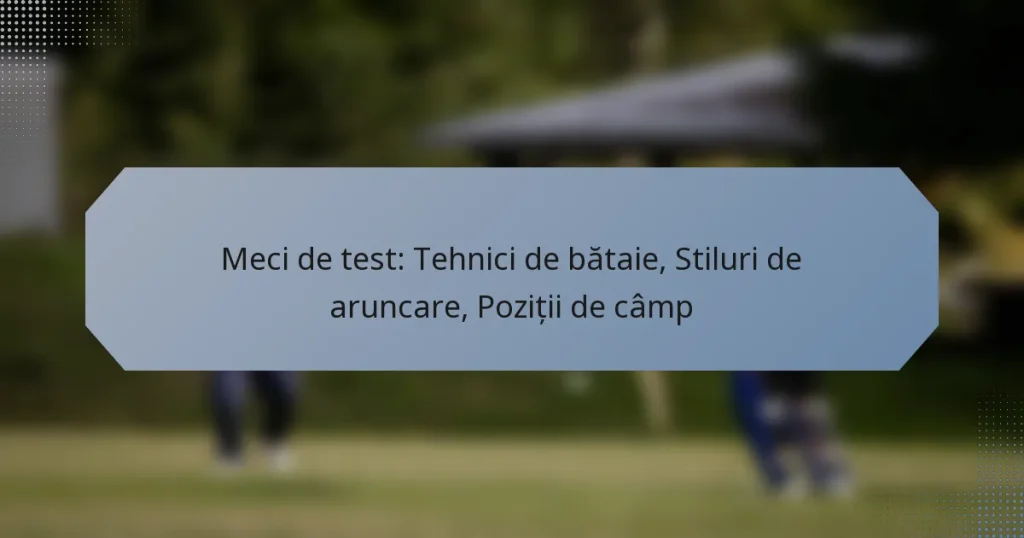 Meci de test: Tehnici de bătaie, Stiluri de aruncare, Poziții de câmp