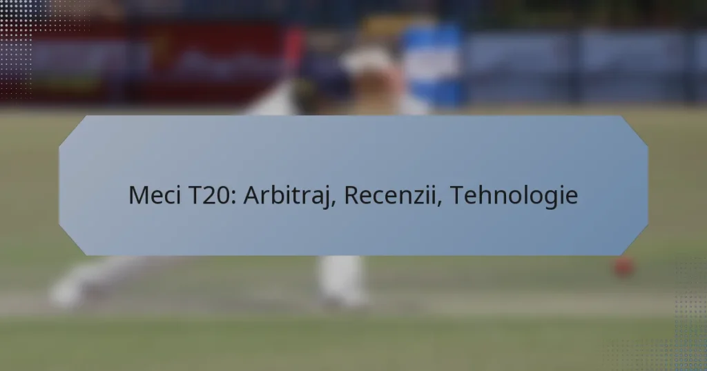 Meci T20: Arbitraj, Recenzii, Tehnologie