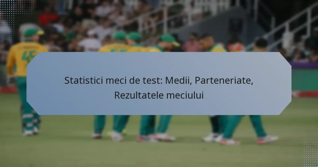 Statistici meci de test: Medii, Parteneriate, Rezultatele meciului