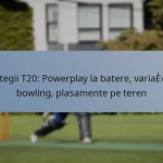 Strategii T20: Powerplay la batere, variații de bowling, plasamente pe teren